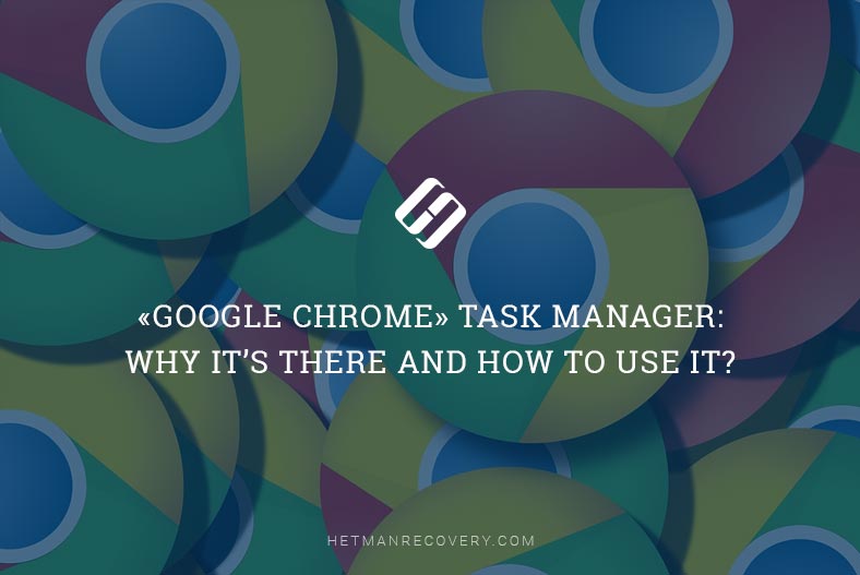«Google Chrome» Task Manager: Why It’s There and How to Use It?