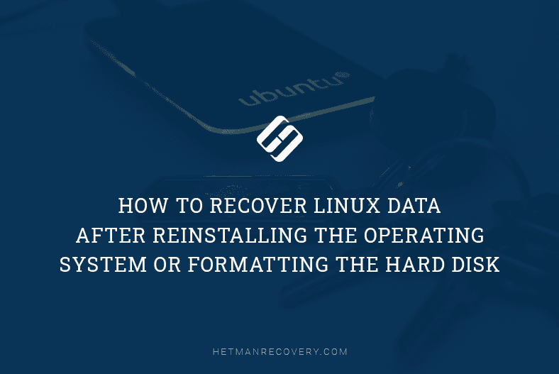 How to Recover Linux Data After Reinstalling the Operating System or Formatting the Hard Disk