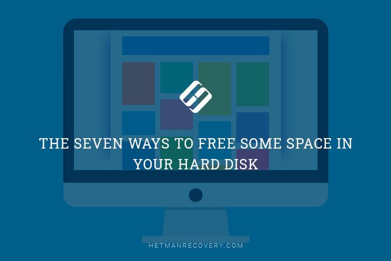 Free Some Space In Your Hard Disk: The Seven Essential Ways