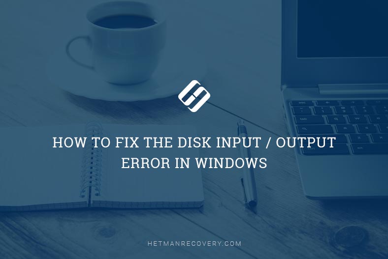 How to Fix the Disk Input / Output Error in Windows