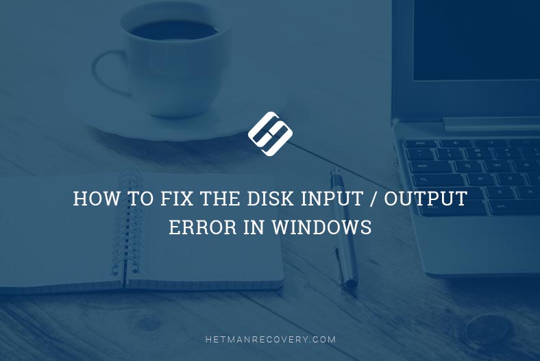 Troubleshooting Guide: How to Fix the Disk Input / Output Error in Windows