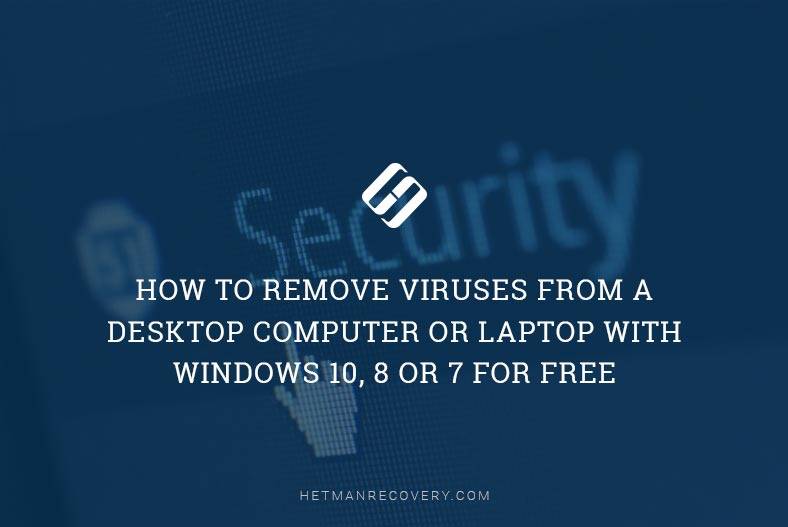 How to Remove Viruses from a Desktop Computer or Laptop with Windows 10, 8 or 7 FOR FREE