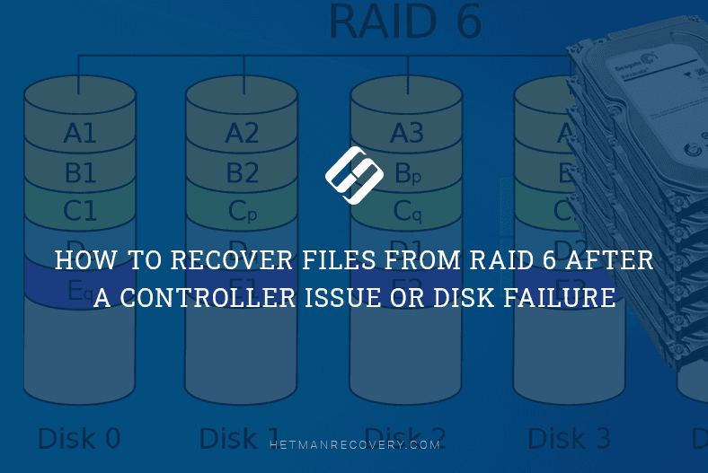 How to Recover Files From RAID 6 After a Controller Issue or Disk Failure