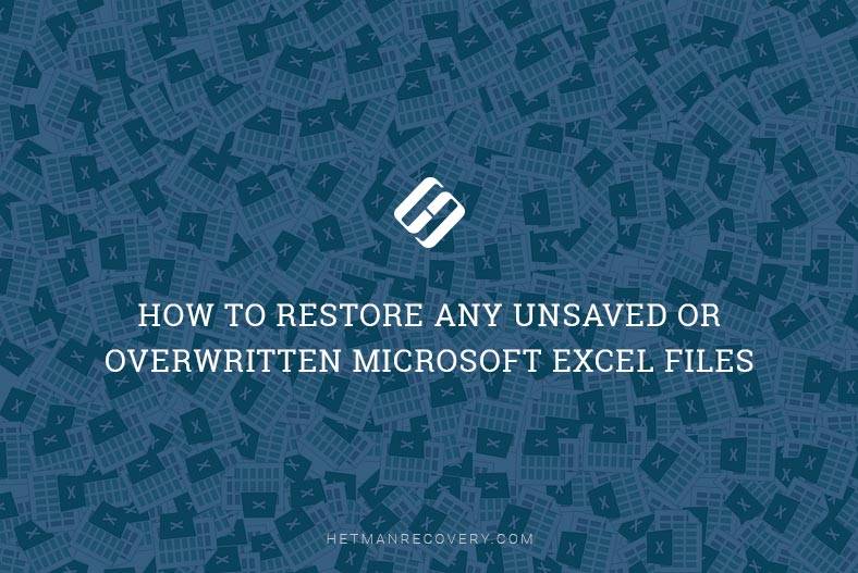 How to Restore an Unsaved or Overwritten Microsoft Excel File?