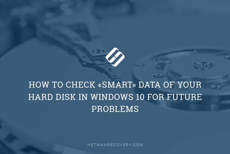 Check Hard Disk SMART Data in Windows 10: Prevent Future Problems