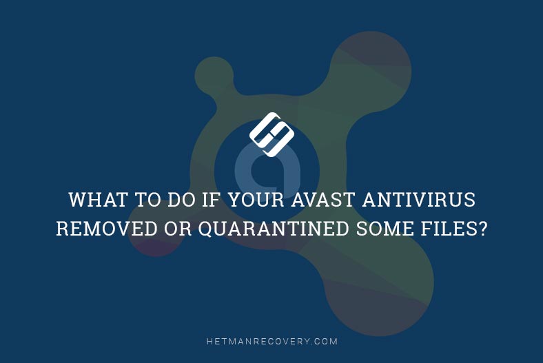 What to do if your Avast antivirus removed or quarantined some files?