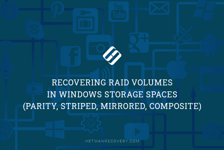 Windows Storage Spaces RAID Recovery: Parity, Striping, Mirror, Composite