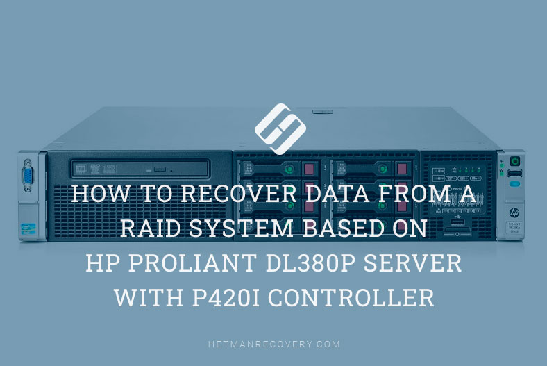 How to Recover Data from a RAID System Based on HP ProLiant DL380p Server with P420i Controller