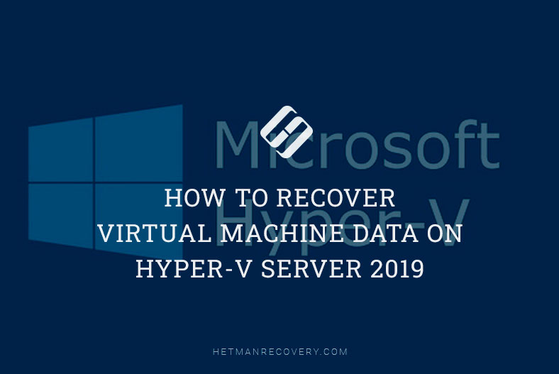 How to Recover Virtual Machine Data on Hyper-V Server 2019