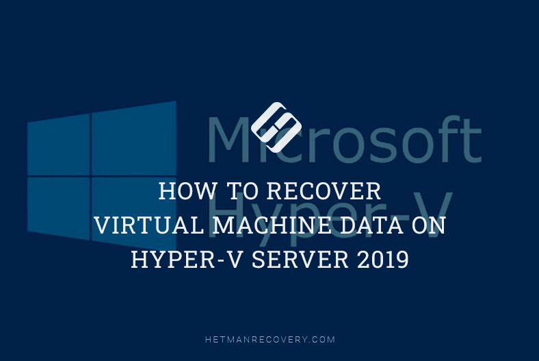 Recover Virtual Machine Data: Hyper-V Server 2019 Guide