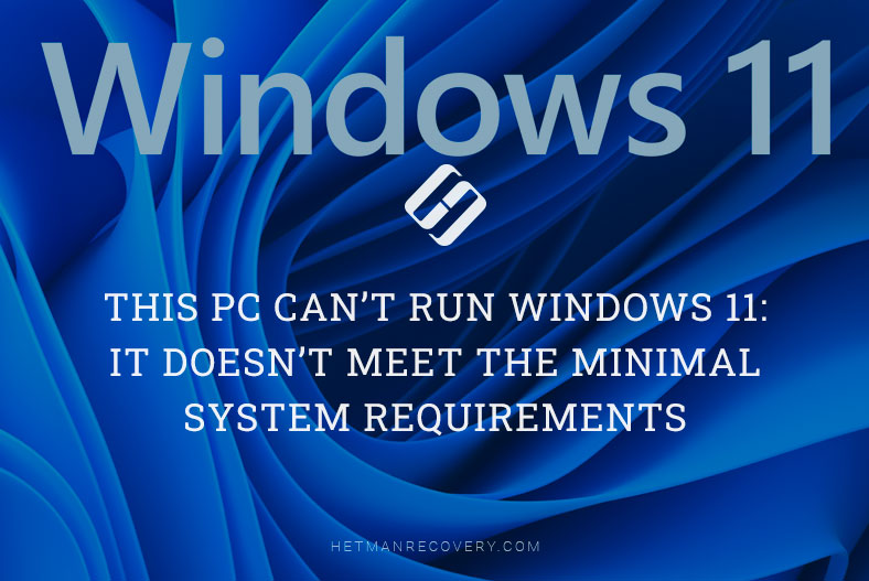 This PC Can’t Run Windows 11: It Doesn’t Meet the Minimal System Requirements