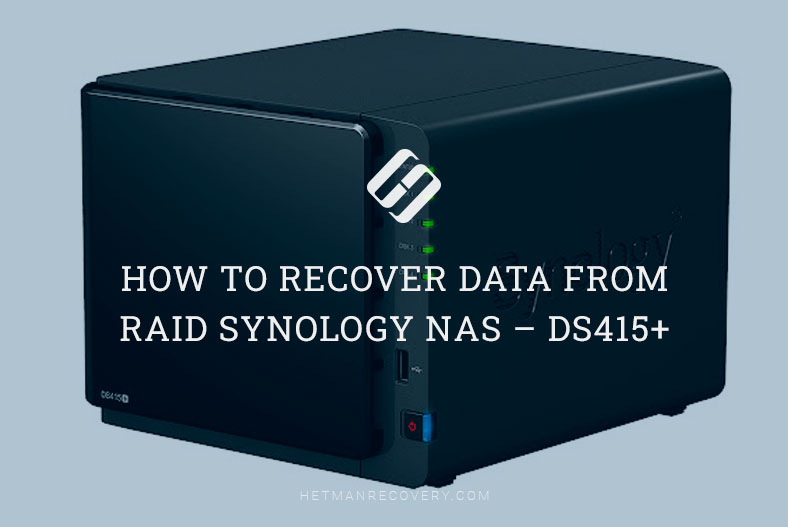 How to Recover Data from RAID Synology NAS – DS415+