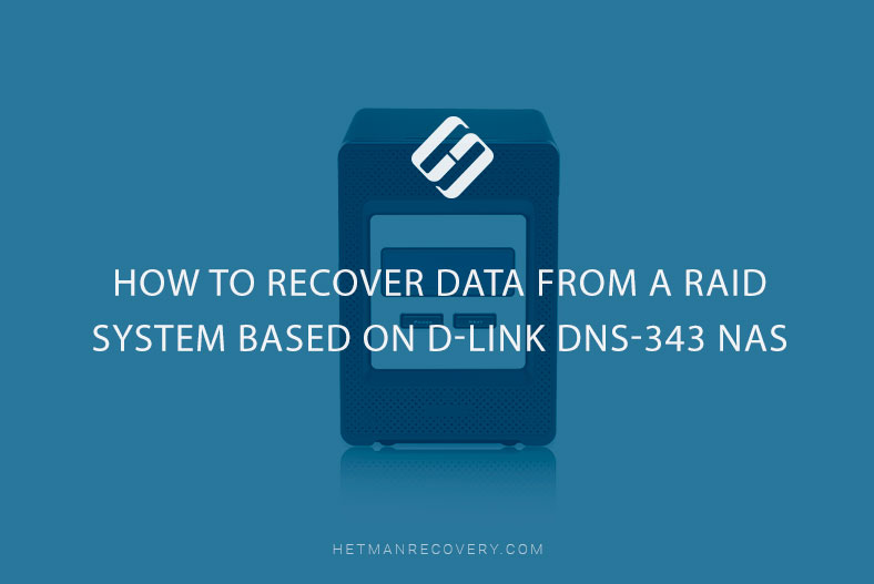 How to Recover Data from a RAID System Based on D-Link DNS-343 NAS