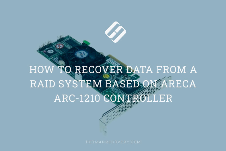 How to Recover Data from a RAID System Based on Areca ARC-1210 Controller