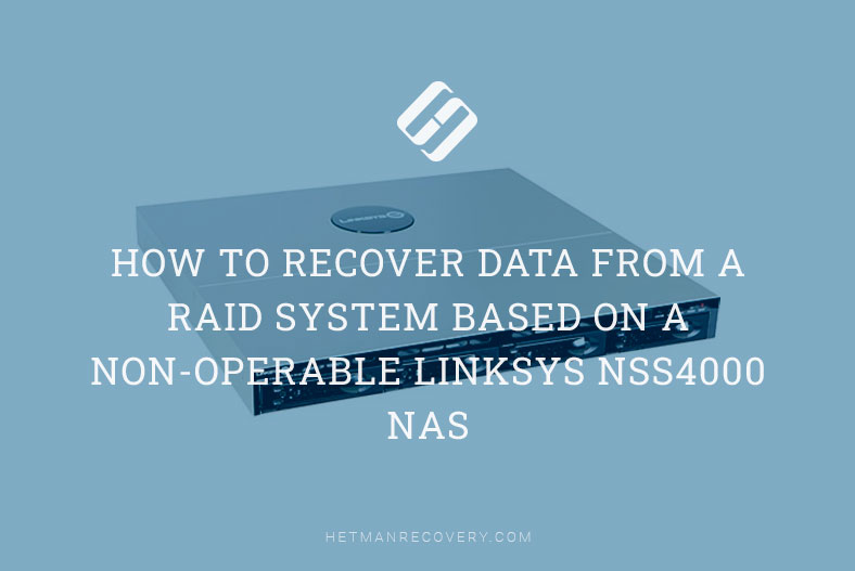 How to Recover Data from a RAID System Based on a Non-Operable Linksys NSS4000 NAS