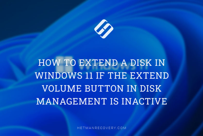 How to Extend a Disk in Windows 11 if the Extend Volume Button in Disk Management is Inactive