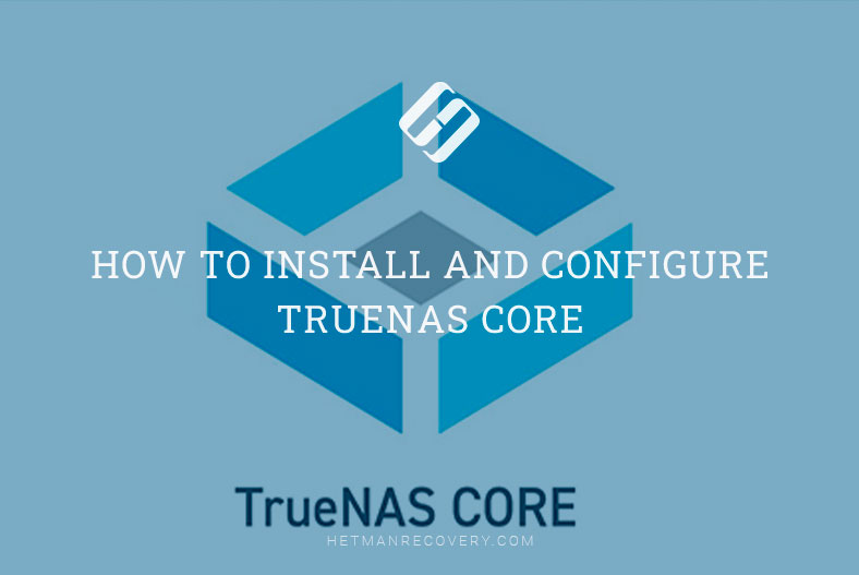 How to Install and Configure TrueNAS Core