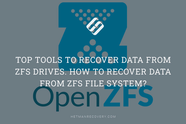 Top Tools to Recover Data from ZFS Drives. How to Recover Data from ZFS File System?