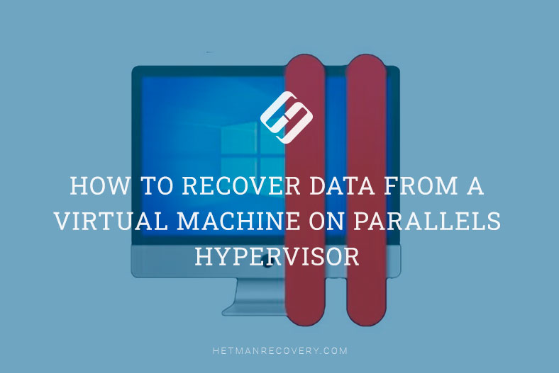 How to Recover Data from a Virtual Machine on Parallels Hypervisor