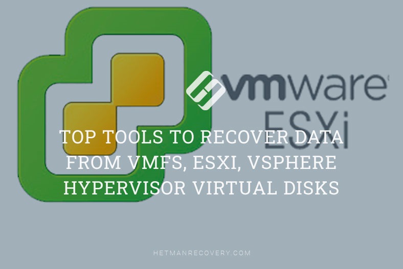 Essential Tools for VMFS Data Recovery: Restoring ESXi and vSphere Hypervisor Virtual Disks