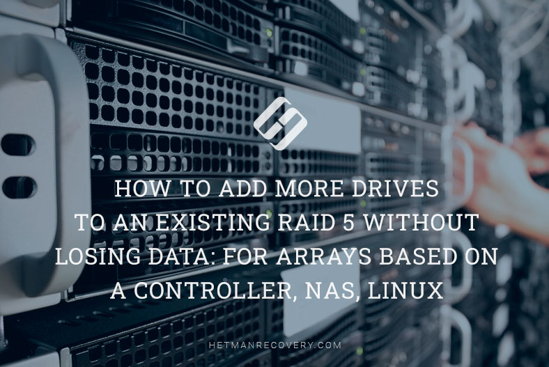 How to Add More Drives to an Existing RAID 5 Without Losing Data: For Arrays Based on a Controller, NAS, Linux