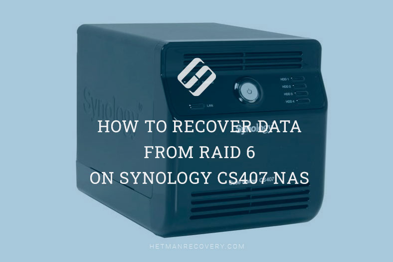 How to Recover Data from RAID 6 on Synology CS407 NAS