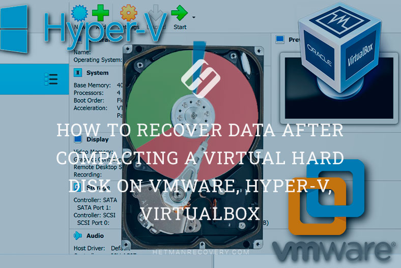 How to Recover Data After Compacting a Virtual Hard Disk on VMware, Hyper-V, VirtualBox