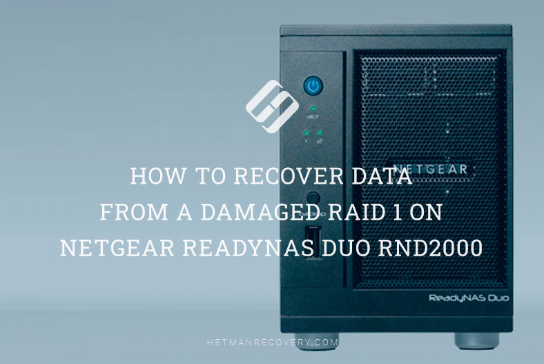 How to Recover Data from a Damaged RAID 1 on Netgear ReadyNAS Duo RND2000