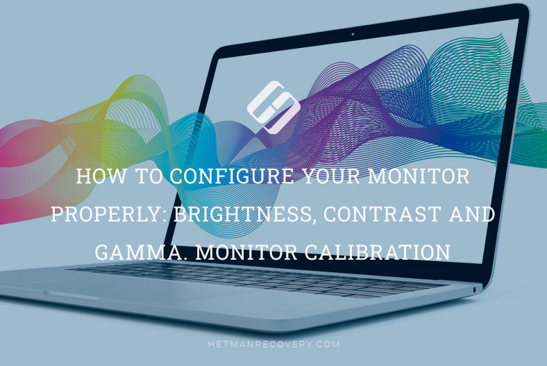 How to Configure Your Monitor Properly: Brightness, Contrast and Gamma. Monitor Calibration