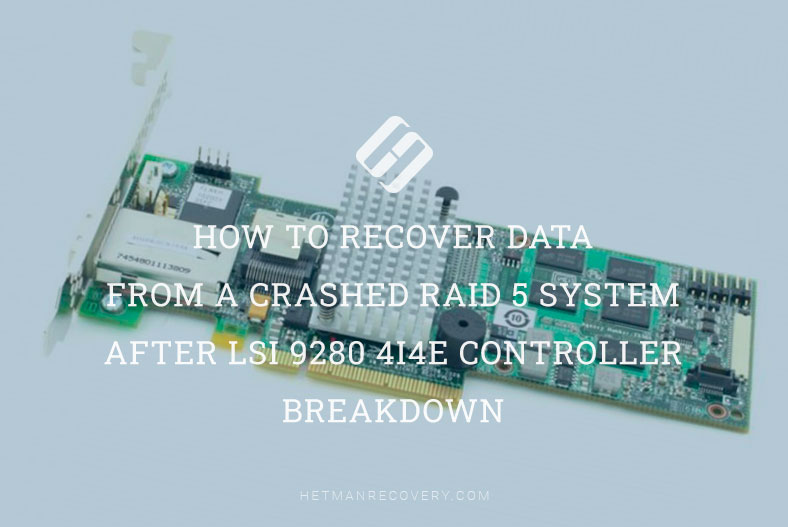 Data Recovery from Crashed RAID 5 after LSI 9280-4i4e Controller Failure