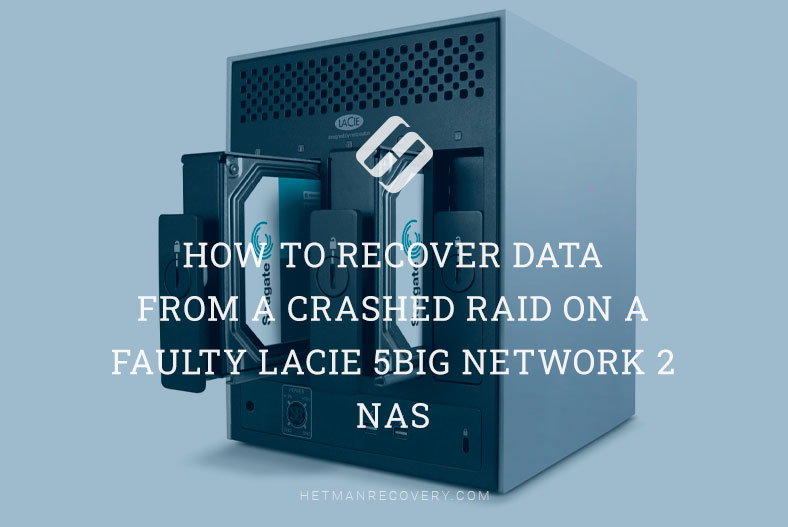 How to Recover Data from a Crashed RAID on a Faulty LaCie 5big Network 2 NAS