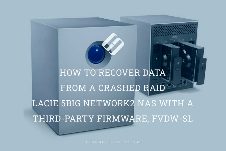 Data Recovery from a Crashed RAID LaCie 5big Network2 NAS with Third-Party Firmware, FVDW-SL