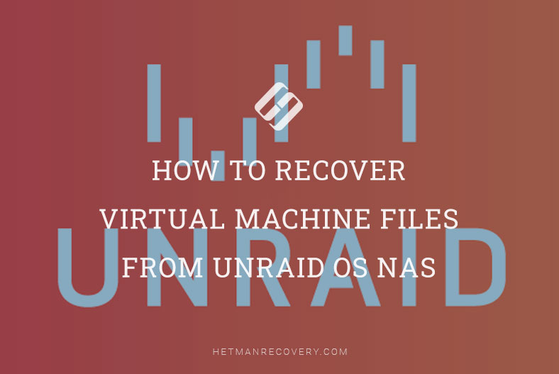 How to Recover Virtual Machine Files from Unraid OS NAS
