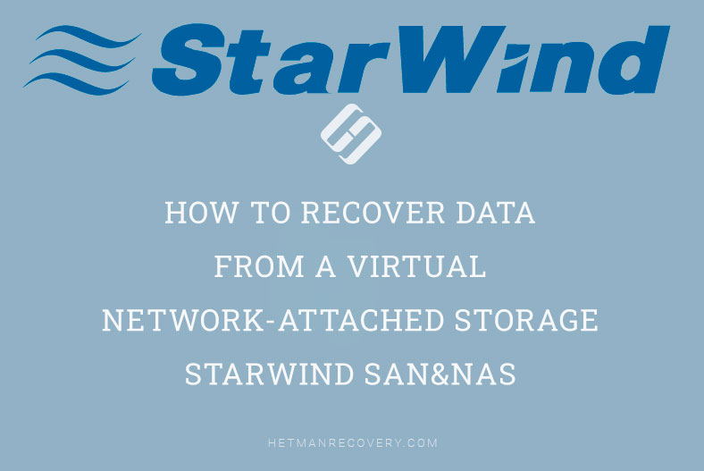 StarWind SAN&NAS Data Recovery: How to Retrieve Data from Virtual NAS