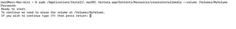 sudo /Applications/Install
macOS Ventura.app/Contents/Resources/createinstallmedia --volume /Volumes/MyVolume