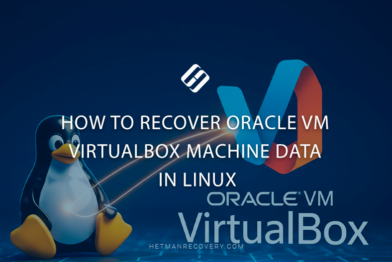 How to Recover Oracle VM VirtualBox Machine Data in Linux How to Recover Oracle VM VirtualBox Machine Data in Linux