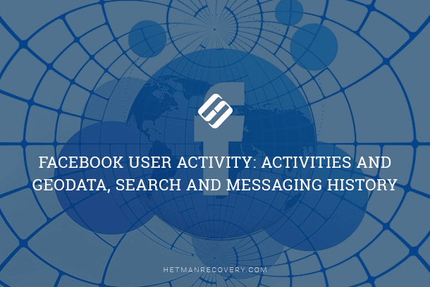 Facebook User Activity: Activities and Geodata, Search and Messaging History