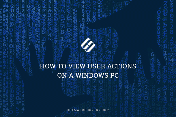 User Actions on Windows PC: Keeping an Eye on User Activities!