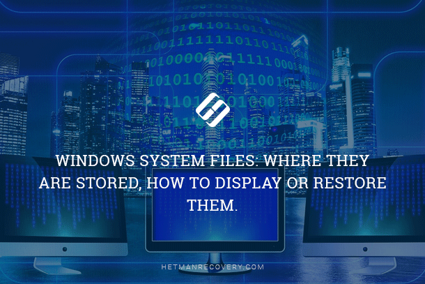 Windows System Files: Where They Are Stored, How to Display or Restore Them