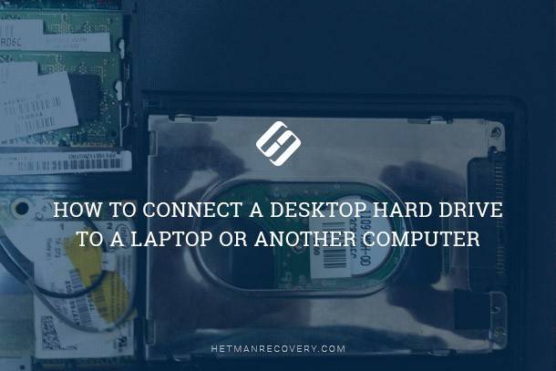 How to Connect a Desktop Hard Drive to a Laptop or Another