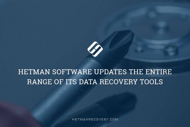 Hetman Software Updates the Entire Range of its Data Recovery Tools Hetman Software Updates the Entire Range of its Data Recovery Tools