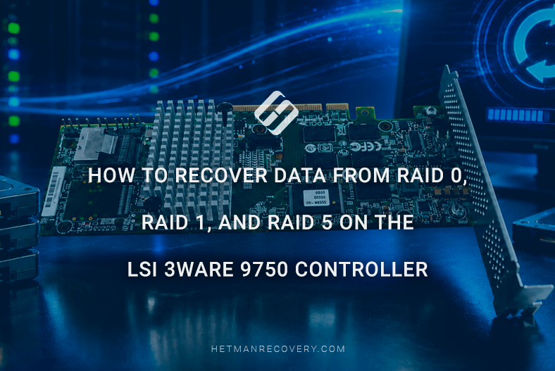 How to Recover Data from RAID 0, RAID 1, and RAID 5 on the LSI 3ware 9750 Controller
