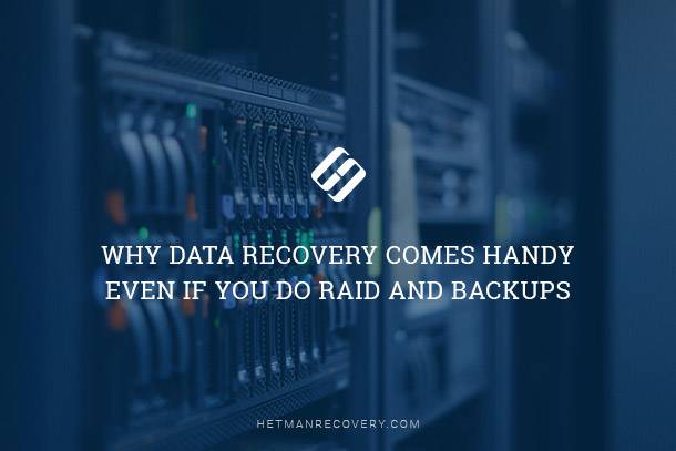 The Importance of Data Recovery Despite RAID and Backups