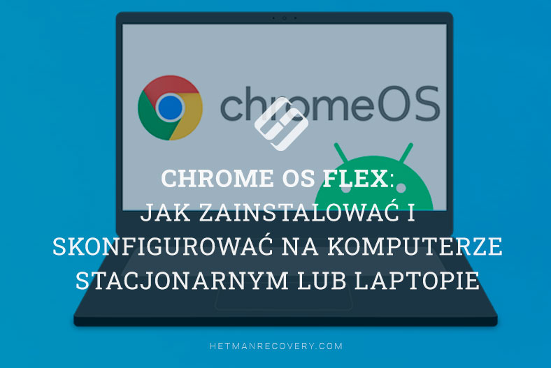 Chrome OS Flex: jak zainstalować i skonfigurować na komputerze stacjonarnym lub laptopie