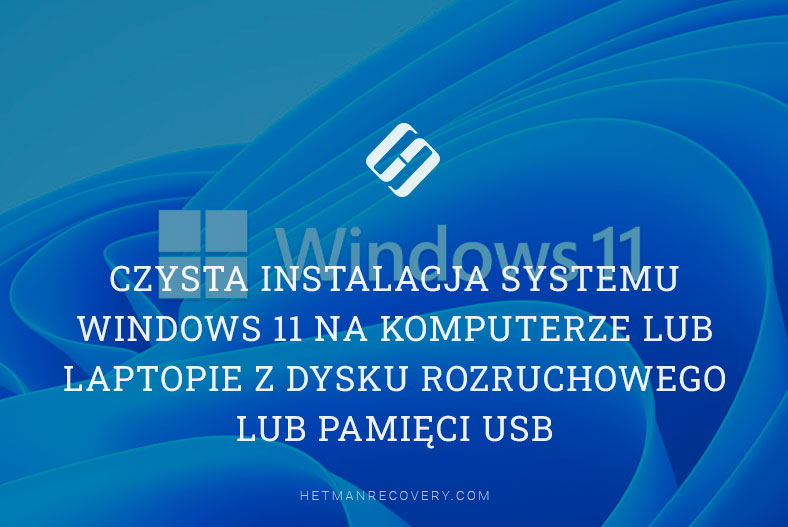 Czysta instalacja systemu Windows 11 na komputerze lub laptopie z dysku rozruchowego lub pamięci USB