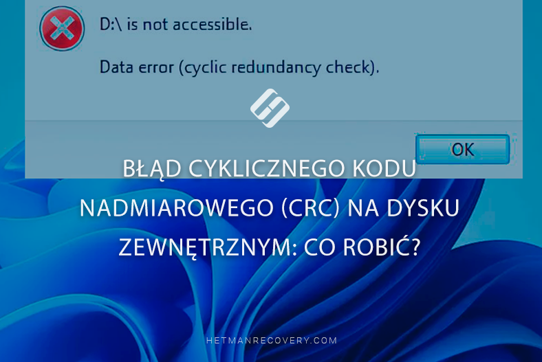 Błąd cyklicznego kodu nadmiarowego (CRC) na dysku zewnętrznym: co robić?