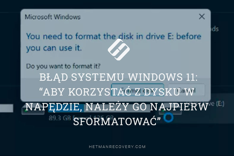 Błąd systemu Windows 11: “Aby korzystać z dysku w napędzie, należy go najpierw sformatować”