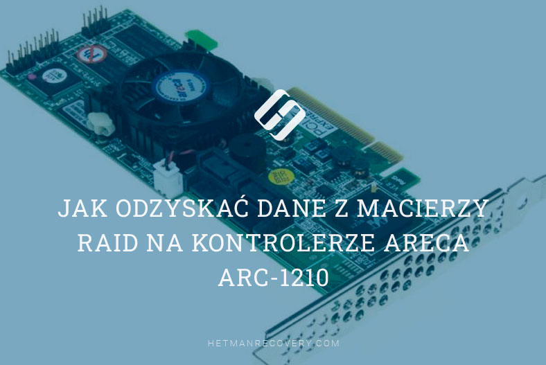Jak odzyskać dane z macierzy RAID na kontrolerze Areca ARC-1210
