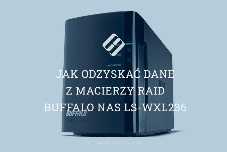 Jak odzyskać dane z macierzy RAID Buffalo NAS LS-WXL236