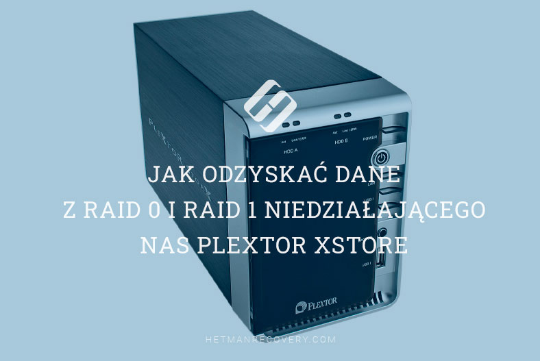 Jak odzyskać dane z RAID 0 i RAID 1 niedziałającego NAS Plextor XStore PX-NAS2X500L/PX-NAS2X750L/PX-NAS2X1000L
